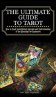The Ultimate Guide to Tarot : How to Read Tarot, History, Spreads and Understanding of the Meanings for Beginners - Book