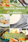 Gastric Sleeve Cookbook : 50 Tasty and Healthy Solid Foods Recipes with a High Protein, Lower Calorie Content to Help You Recover from Bariatric Surgery and For Your Long-Term Weight-Loss Diet - Book