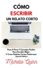 Como Escribir Un Relato Corto : Paso A Paso Y Consejos Faciles Para Escribir Mejor Y Crear Relatos Cortos Poderosos (Spanish Edition) - Book