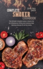 Complete smoker cookbook : The Ultimate Complete Guide to Master the Art of Barbecue, Grilling, and smoking meat. Delicious Recipes for All the Family - Book