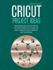 CRICUT PROJECT IDEAS: STEP BY STEP GUIDE - Book