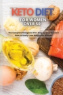 Keto Diet for Women Over 50 : The Complete Ketogenic Diet Step by Step To Learn How to Easily Lose Weight for Woman - Book