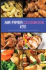 Air Fryer Cookbook : 100 Quick, Easy and Delicious Affordable Recipes for beginners - Book