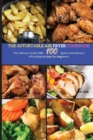 The Affordable Air Fryer Cookbook : The Ultimate Guide with 100 Quick and Delicious Affordable Recipes for beginners - Book
