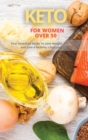 Keto for Women Over 50 : Your Essential Guide to Lose Weight, Feel Younger and Live a Healthy Lifestyle After 50. - Book