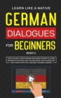 German Dialogues for Beginners Book 2 : Over 100 Daily Used Phrases and Short Stories to Learn German in Your Car. Have Fun and Grow Your Vocabulary with Crazy Effective Language Learning Lessons - Book