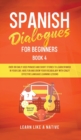 Spanish Dialogues for Beginners Book 4 : Over 100 Daily Used Phrases & Short Stories to Learn Spanish in Your Car. Have Fun and Grow Your Vocabulary with Crazy Effective Language Learning Lessons - Book