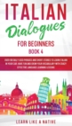 Italian Dialogues for Beginners Book 4 : Over 100 Daily Used Phrases and Short Stories to Learn Italian in Your Car. Have Fun and Grow Your Vocabulary with Crazy Effective Language Learning Lessons - Book