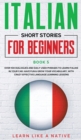 Italian Short Stories for Beginners Book 5 : Over 100 Dialogues and Daily Used Phrases to Learn Italian in Your Car. Have Fun & Grow Your Vocabulary, with Crazy Effective Language Learning LessonsItal - Book