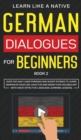 German Dialogues for Beginners Book 2 : Over 100 Daily Used Phrases and Short Stories to Learn German in Your Car. Have Fun and Grow Your Vocabulary with Crazy Effective Language Learning Lessons - Book
