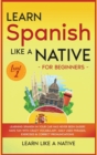 Learn Spanish Like a Native for Beginners - Level 1 : Learning Spanish in Your Car Has Never Been Easier! Have Fun with Crazy Vocabulary, Daily Used Phrases, Exercises & Correct Pronunciations - Book