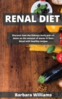 Renal Diet : Discover how the kidneys work and cut down on the &#1072;mount of w&#1072;ste in their blood with healthy recipes - Book