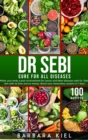 Dr Sebi Diet Cookbook : Make your body a poor environment for cancer and other diseases. Boost your immunitary system in 7 days with 100+ Recipes - Book