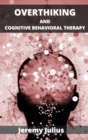 Overthinking and Cognitive Behavioral Therapy : How to Stop Worrying, Relieve Anxiety and Emotional Stress - Book