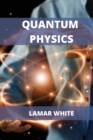Quantum Physics For Beginners : Understanding How Everything Works by a Simplified Explanation of Quantum Physics - Book
