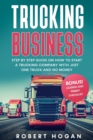 Trucking Business : Step by Step guide on How to start a trucking company with just one truck and no money. - Book