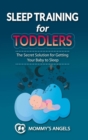Sleep Training for Toddlers : The Secret Solution for Getting Your Baby to Sleep (Sleep Training for Babies) - Book