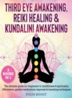Third Eye Awaking, Reiki Healing, And Kundalini Awaking : 3 Books in 1: The Ultimate Guide For Beginners To Mindfulness & Spirituality. Affirmation, Guided Meditations, Hypnosis & Breathing Techniques - Book