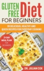 Gluten-Free Diet for Beginners : 99 Delicious, Healthy and Quick Recipes for Every Day Cooking. 21-Day Meal Plan for Beginners. - Book