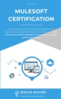 MuleSoft Certification : The complete guide to pass Mulesoft exams quickly and easily and obtain certifications. Real practice test with detailed screenshots, answers and explanations - Book