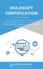 MuleSoft Certification : The complete guide to pass Mulesoft exams quickly and easily and obtain certifications. Real practice test with detailed screenshots, answers and explanations - Book