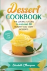 Dessert Cookbook : The Complete Guide To Cooking 50 Healthy and Tasty Desserts Quickly and Easily - Book