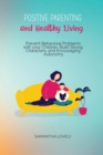 Positive Parenting and Healthy Living : Prevent Behavioral Problems with your Children, Build Strong Characters, and Encouraging Autonomy - Book