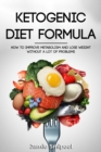 Ketogenic Diet Formula : How to improve your metabolism and lose weight without a lot of problems - Book