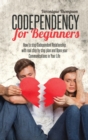 Codependency for Beginners : How to stop Codependent Relationship with real step by step plan and Open your Communications in Your Life - Book