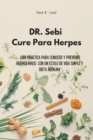 Dr. Sebi Cure Para Herpes : Guia practica para conocer y prevenir Herpes Virus con un estilo de vida simple y dieta alcalina - Book