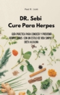 Dr. Sebi Cure Para Herpes : Guia practica para conocer y prevenir Herpes Virus con un estilo de vida simple y dieta alcalina - Book