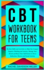 CBT Workbook For Teens : The Best Skills and Activities to Help You Conquer Negative Thinking and Anxiety. Manage Your Moods and Boost Your Self-Esteem to Stress Reduction, Shyness and Social Anxiety. - Book