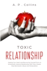 Toxic Relationship : Healing Your Heart and Recovering Yourself From an Emotionally Abusive Relationship With Toxic People. Stop Narcissistic Abuse and Manipulation. - Book