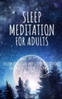 Sleep Meditation for Adults : Follow relaxation and sleeping techniques that will help you rest completely, be more energetic and achieve happiness - Book