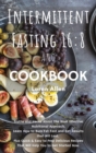 Intermittent Fasting 16 : 8 and COOKBOOK: Truths and Hacks About The Most Effective Nutritional Approach. Learn How to Burn Fat Fast and Get Results that Will Last. Plus Quick and Easy to Prep Delicio - Book