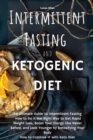 The Intermittent Fasting and the Ketogenic Diet : The Ultimate Guide to Intermittent Fasting How to Do it the Right Way to Get Rapid Weight Loss, Boost Your Energy Like Never Before, and Look Younger - Book