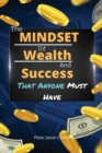 The Mindset of Wealth and Success That Anyone Must Have : The MINDSET Blueprint Book That Help You Succeed, Make Money And Achieve Anything You Want In Life - Book
