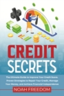 Credit Secrets : The Ultimate Guide to Improve Your Credit Score. Proven Strategies to Repair Your Credit, Manage Your Money, and Achieve Financial Independence - Book