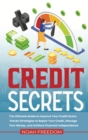 Credit Secrets : The Ultimate Guide to Improve Your Credit Score. Proven Strategies to Repair Your Credit, Manage Your Money, and Achieve Financial Independence - Book