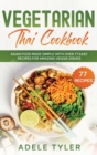 Vegetarian Thai Cookbook : Asian Food Made Simple With Over 77 Easy Recipes For Amazing Veggie Dishes - Book