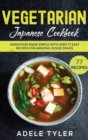 Vegetarian Japanese Cookbook : Asian Food Made Simple With Over 77 Easy Recipes For Amazing Veggie Dishes - Book