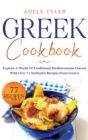 Greek Cookbook : Explore A World Of Traditional Mediterranean Flavors With Over 77 Authentic Recipes From Greece - Book
