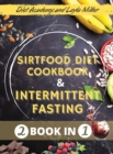 Sirtfood Diet for Beginners And Intermittent Fasting 16/8+5/2 method : -2 book in 1- The Complete Guide to Get a Healthy Life and Lose Weight. Learn How to Detox Your Body, Support Your Hormones, and - Book