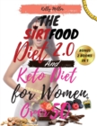 THE SIRTFOOD DIET 2.0 And KETO DIET FOR WOMEN OVER 50 : -2 book in 1- The Complete Guide to Lose Weight, Reset your Metabolism, Increase your Energy, Rejuvenate and Feel Better. Activate YourSkinny Ge - Book