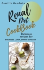 Renal Diet Cookbook : Delicious recipes for: Breakfast, lunch, dinner & dessert. Prevent Kidney problems - Book