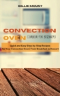 Convection Oven Cookbook for Beginners : Quick and Easy Step-by-Step Recipes for Your Convection Oven From Breakfast to Dessert - Book