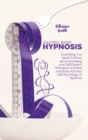 Gastric Band Hypnosis : Everything You Need To Know about Increasing your Self Esteem, Motivation, and Heal your Body and Soul with Psychology of Hypnosis - Book