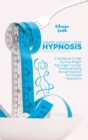 Rapid Weight Loss Hypnosis Crash Course : A Workbook To Help You lose Weight, Stop Sugar Cravings, Emotional Eating through Hypnosis and Guided Meditations - Book
