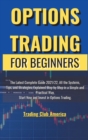 Options Trading for Beginners : The Latest Complete Guide 2021/22, All the Systems, Tips, and Strategies, Explained Step by Step in a Simple and Practical Way, Start Now and Invest in Options Trading. - Book