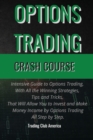 Options Trading : Intensive Guide to Options Trading, With All the Winning Strategies, Tips and Tricks, That Will Allow You to Invest and Make Money Income by Options Trading All Step by Step - Book